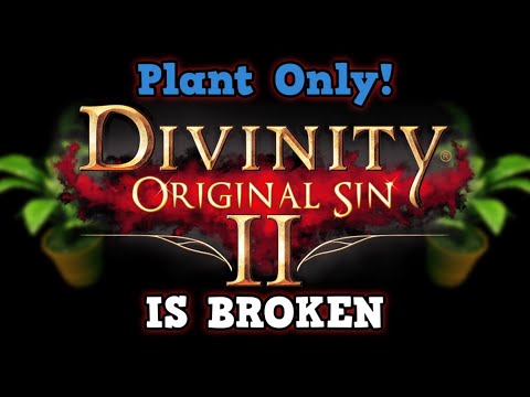 Divinity Original Sin 2 Is A Perfectly Balanced Game With No Exploits - The Plant Only Challenge