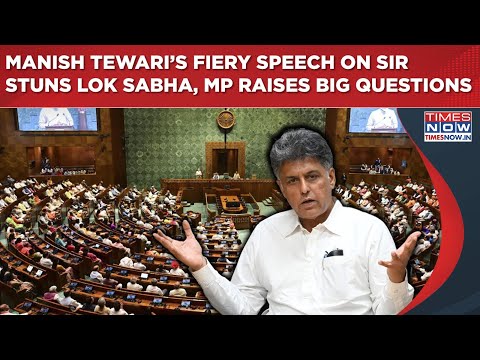 Manish Tewari’s Fiery Speech On SIR Stuns Lok Sabha, Watch Congress MP Raise Tough Questions