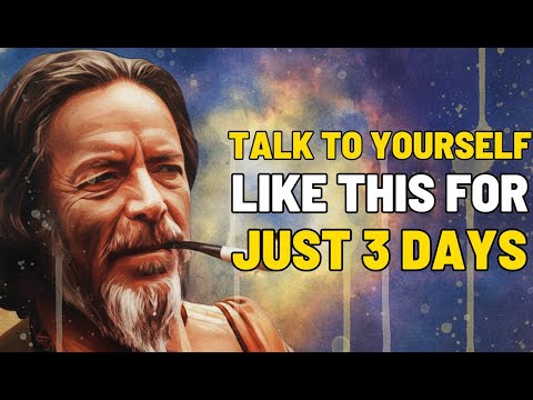 Alan Watts - Talk To Yourself Like This For Just 3 Days