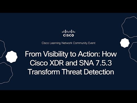 From Visibility to Action: How Cisco XDR and SNA 7.5.3 Transform Threat Detection