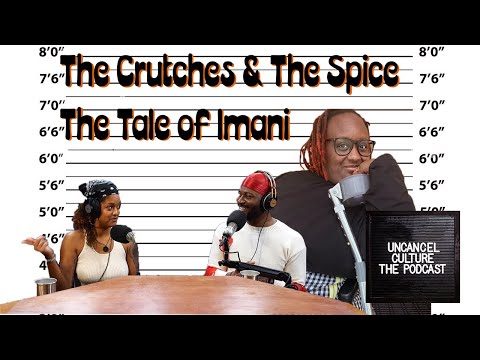 Uncancel Culture S1E7: The Crutches & The Spice, The Tale of Imani