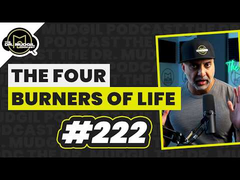 THE FOUR BURNERS OF LIFE - The Dr. Mudgil Podcast - Episode 222