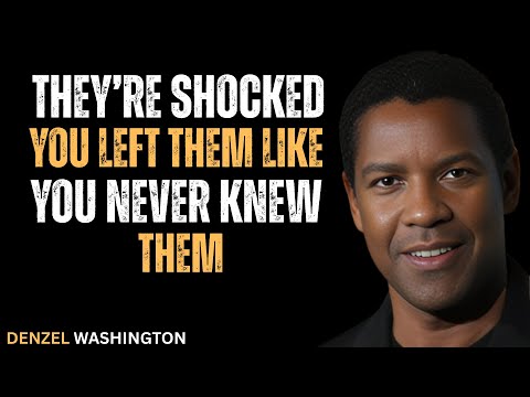 THEY'RE SHOCKED YOU LEFT THEM LIKE YOU NEVER KNEW THEM#motivation #inspiration #denzelwashington