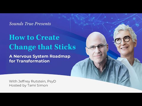 How to Create Change that Sticks: Nervous System Roadmap for Transformation | Jeffrey Rutstein, PsyD