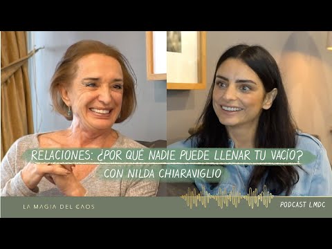 Relaciones: ¿Por qué nadie puede llenar tu vacío? Nilda Chiaraviglio | T1. Ep #10 La Magia del Caos