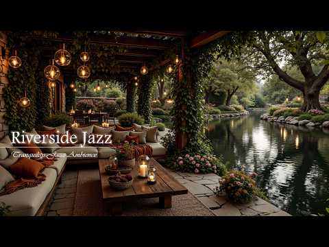 Tranquil Riverside Jazz With Nature Therapy | Relaxing Café Ambience & Soft Jazz Help Reduce Stress