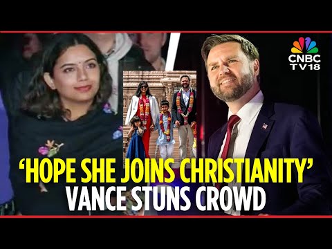 WATCH: JD Vance Slammed For Saying He Hopes His Hindu Wife Usha Will ‘Join Christianity’ | N18G