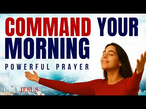 Start the Day By Commanding Your With God| Blessed Morning Prayer