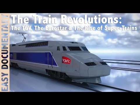 The Train Revolutions: The TGV, The Eurostar & The Rise of Super-Trains - Full Documentary