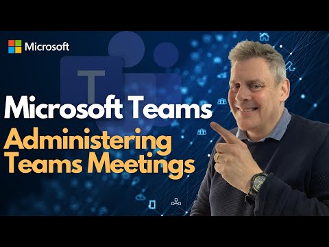 Microsoft Teams - Administering Teams Meetings