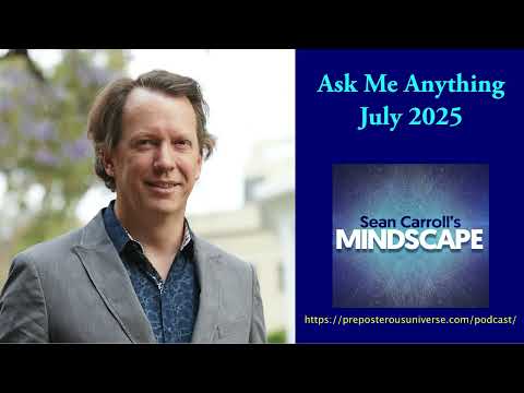 Mindscape Ask Me Anything, Sean Carroll | July 2025