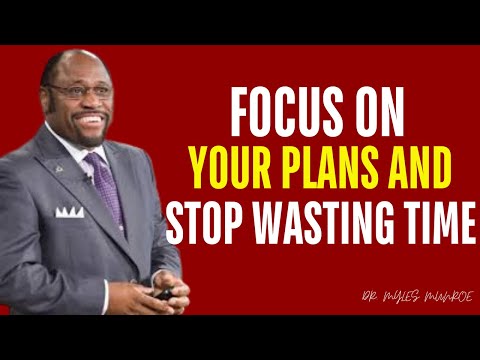 MYLES MUNROE BEST VIDEO FOCUS ON YOUR PLANS AND STOP WASTING TIME