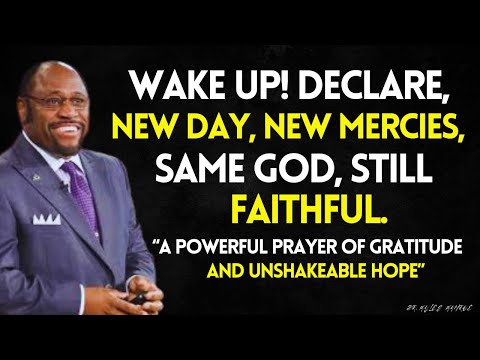 WAKE UP! Declare It: New Day, Same GOD, Still FAITHFUL | Prayer of Gratitude and HOPE | MYLES MUNROE