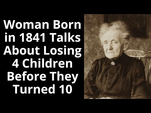 Woman Born in 1841 Talks About Losing 4 Children Before They Turned 10 - Enhanced Audio