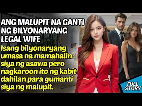 ANG MALUPIT NA GANTI NG BILYONARYANG LEGAL WIFE / KWENTONG BILYONARYO