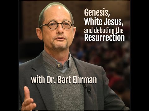 Genesis, White Jesus, and Debating the Resurrection (with Dr. Bart Ehrman)