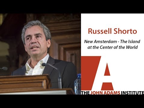 Russell Shorto on New Amsterdam - The Island at the Center of the World - The John Adams Institute