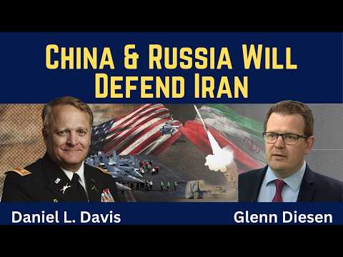 Daniel Davis: China & Russia Will Defend Iran
