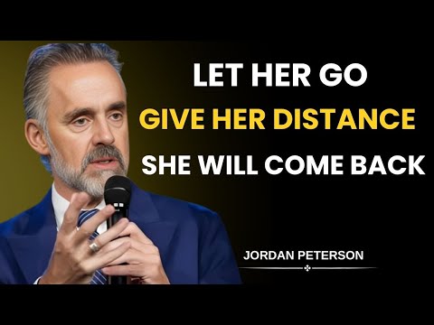 WHEN A WOMAN | Let Her Go, She Will... | Give Her Distance, She'll Come Back | Jordan Peterson