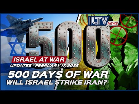 Israel Daily News – War Day 500 | February 17, 2025