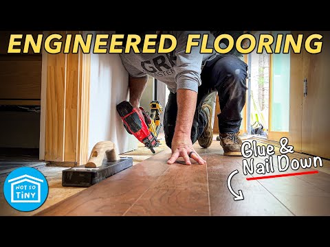 Installing ENGINEERED HARDWOOD FLOORING in the Not So Tiny House