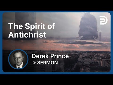 The Spirit of Antichrist | Part 3 - The Enemies We Face | Derek Prince