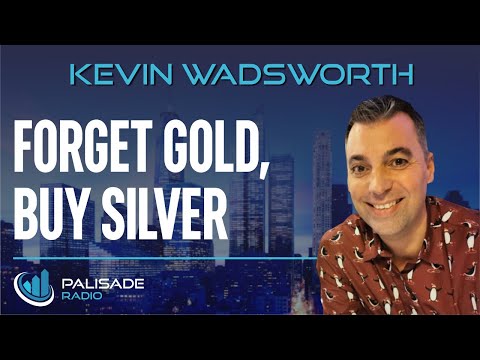 Kevin Wadsworth: Forget Gold, Buy Silver