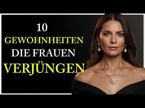 10 GEWOHNHEITEN, Die Frauen VERJÜNGEN