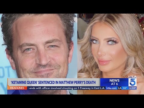 'Ketamine Queen' sentenced to prison in overdose death of actor Matthew Perry