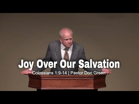 Joy Over Our Salvation (Colossians 1:9-14) Pastor Don Green
