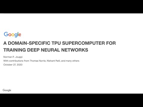 Norman P. Jouppi (Google): A Domain-Specific TPU Supercomputer for Training Deep Neural Networks