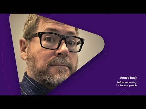 James Bach: Software testing for Serious people