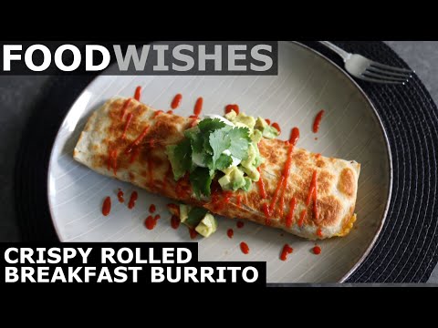Crispy Rolled Breakfast Burrito - Food Wishes