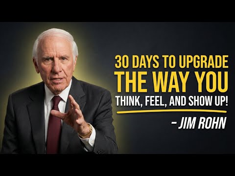 30 DAYS TO UPGRADE THE WAY YOU THINK, FEEL, AND SHOW UP | Jim Rohn Motivation