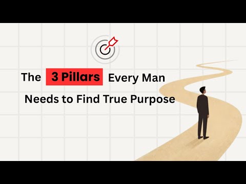 The 3 Pillars Every Man Needs to Find True Purpose.