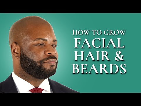 How to Grow Facial Hair & Beards - Grooming, Styling, & Shaving Tips for Men