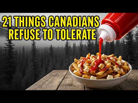 21 Things That Are Hated in Canada But Nowhere Else