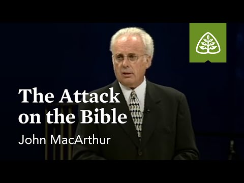 John MacArthur: The Attack on the Bible