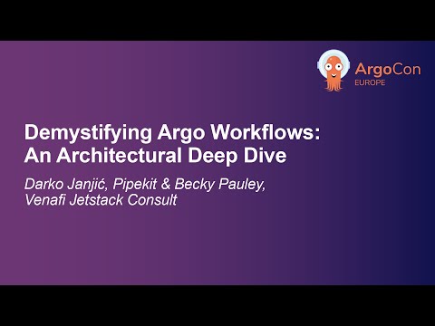 Demystifying Argo Workflows: An Architectural Deep Dive - Darko Janjić, Pipekit & Becky Pauley