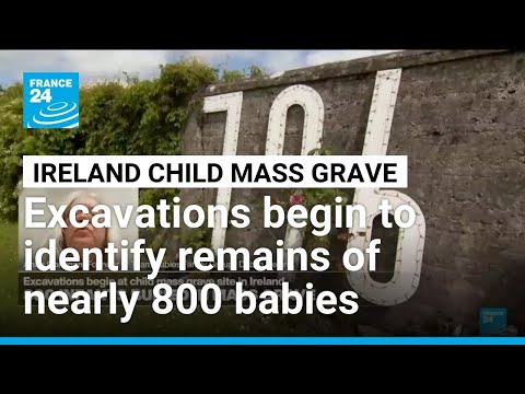 Excavations begin at child mass grave site in Ireland • FRANCE 24 English