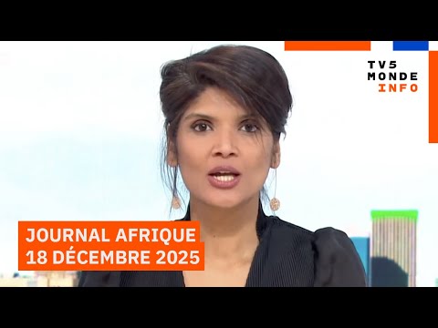 Le journal Afrique du jeudi 18 décembre 2025 - TV5MONDE