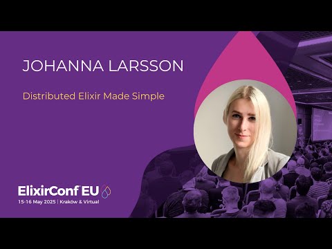 Distributed Elixir Made Simple - Johanna Larsson | ElixirConf EU 2025