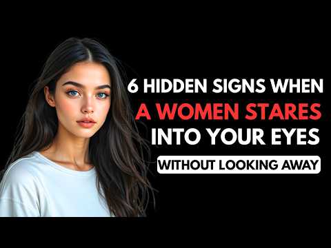 6 Hidden Signs When a Woman Stares Into Your Eyes Without Looking Away