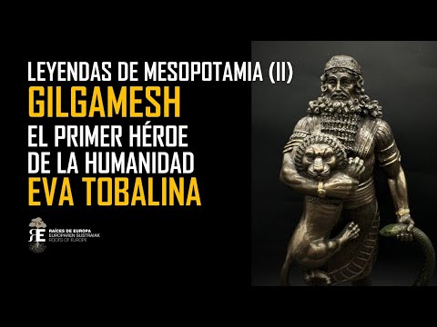 SUMER y el primer Héroe de la Humanidad: GILGAMESH. Buscando la inmortalidad. EVA TOBALINA