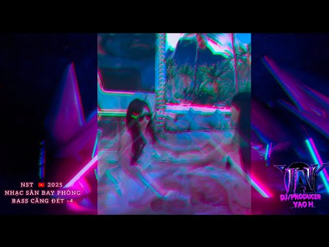 DJ黃堯 - 2025越南歡樂世界-4 ✘英越文混搭越南鼓✘ NST 2025 NHẠC BAY PHÒNG BASS CĂNG ĐÉT Vol.4