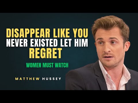 Disappear Like You Never Existed - Let Him Regret, While You Rise | Matthew Hussey