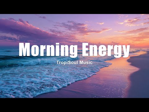 Morning Energy 2025 🌞 | Happy Chillout & Tropical House for Your Morning