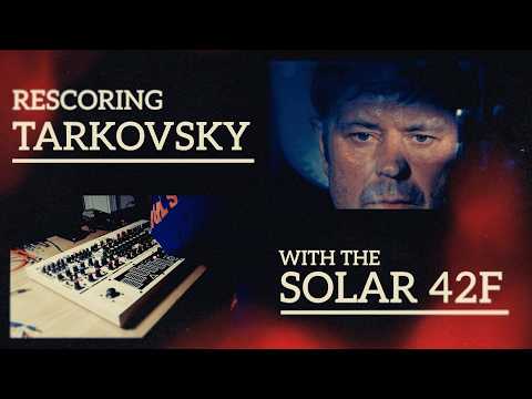Rescoring Tarkovsky with the Elta Music Solar 42F