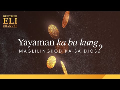 Totoo bang yayaman ka kung maglilingkod ka sa Dios? | Brother Eli Channel