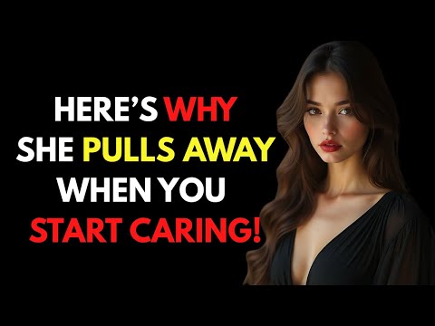 Why She Pulls Away When You Start Caring (Psychology Explained)